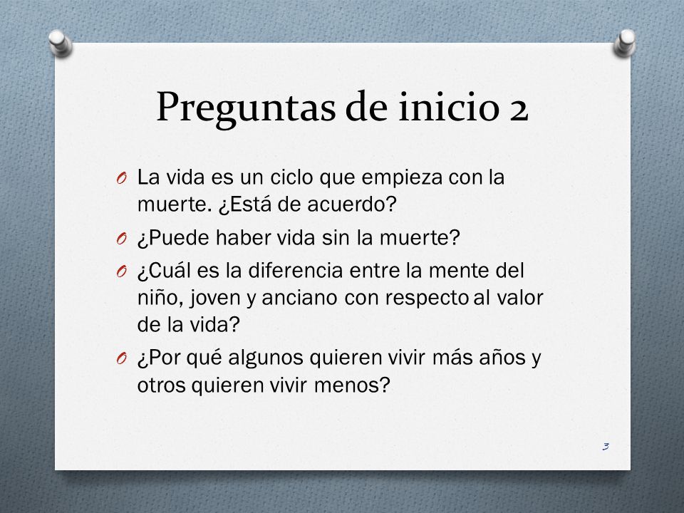 Preguntas de inicio 2 La vida es un ciclo que empieza con la muerte. ¿Está de acuerdo ¿Puede haber vida sin la muerte