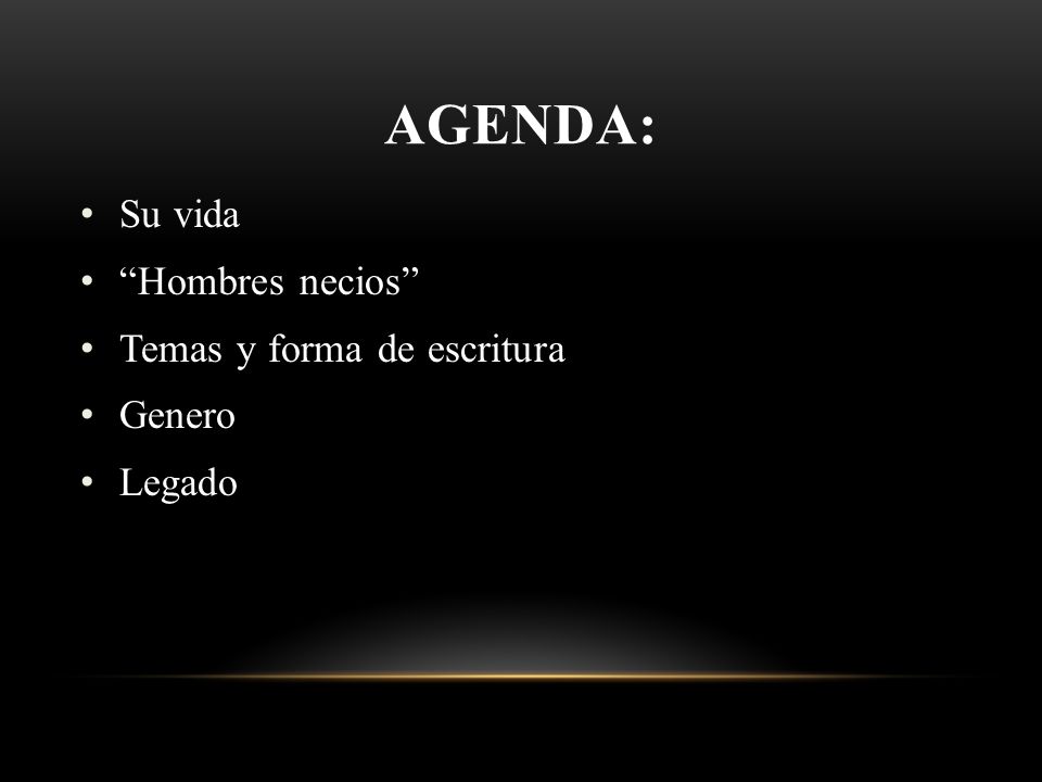 agenda: Su vida Hombres necios Temas y forma de escritura Genero