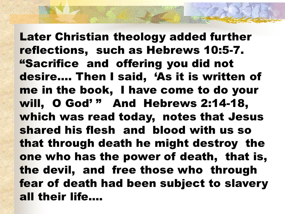Later Christian theology added further reflections, such as Hebrews 10:5-7.