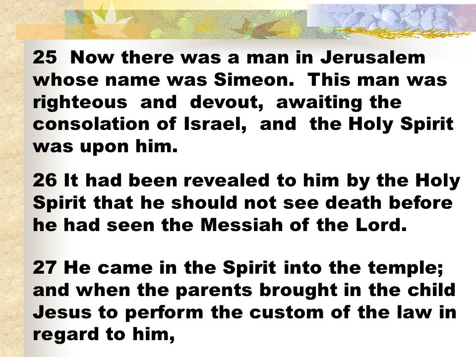 25 Now there was a man in Jerusalem whose name was Simeon