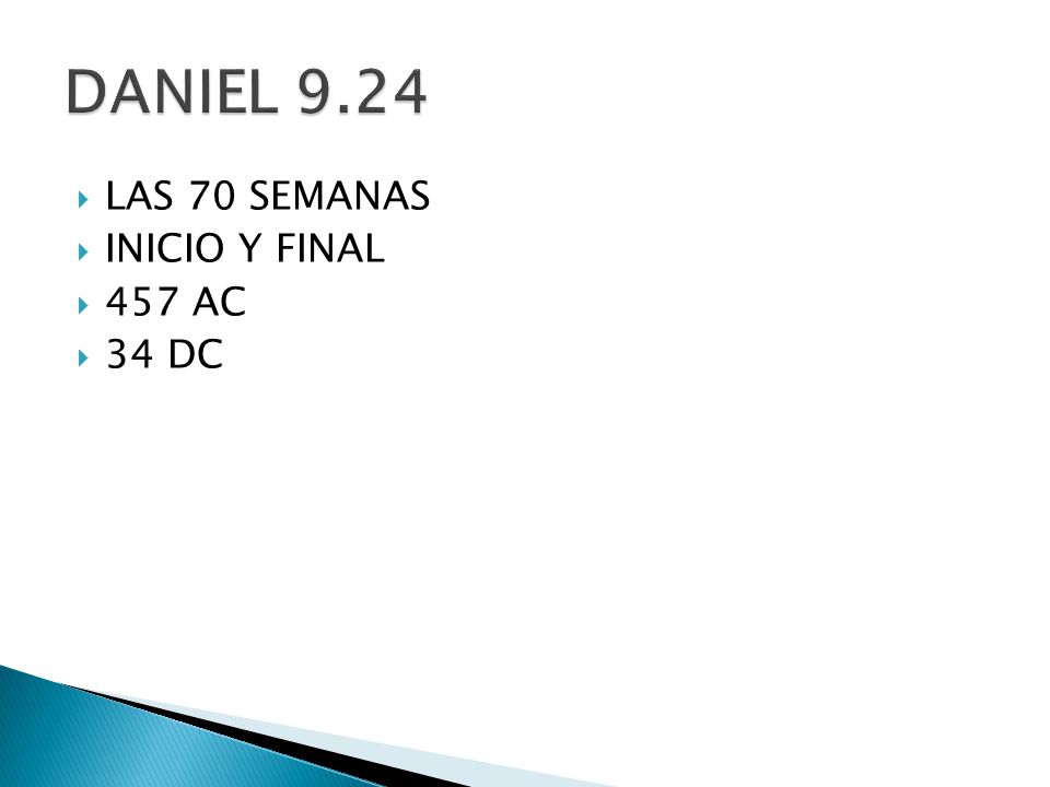 DANIEL 9.24 LAS 70 SEMANAS INICIO Y FINAL 457 AC 34 DC