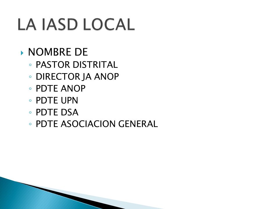 LA IASD LOCAL NOMBRE DE PASTOR DISTRITAL DIRECTOR JA ANOP PDTE ANOP