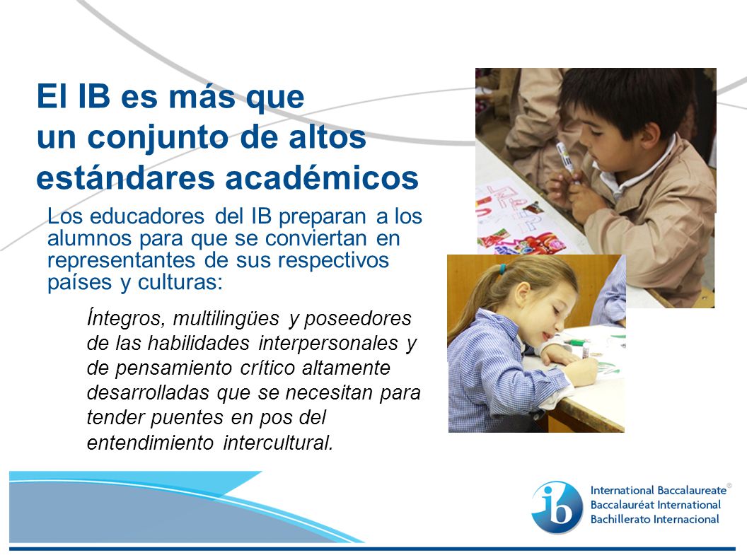 El IB es más que un conjunto de altos estándares académicos
