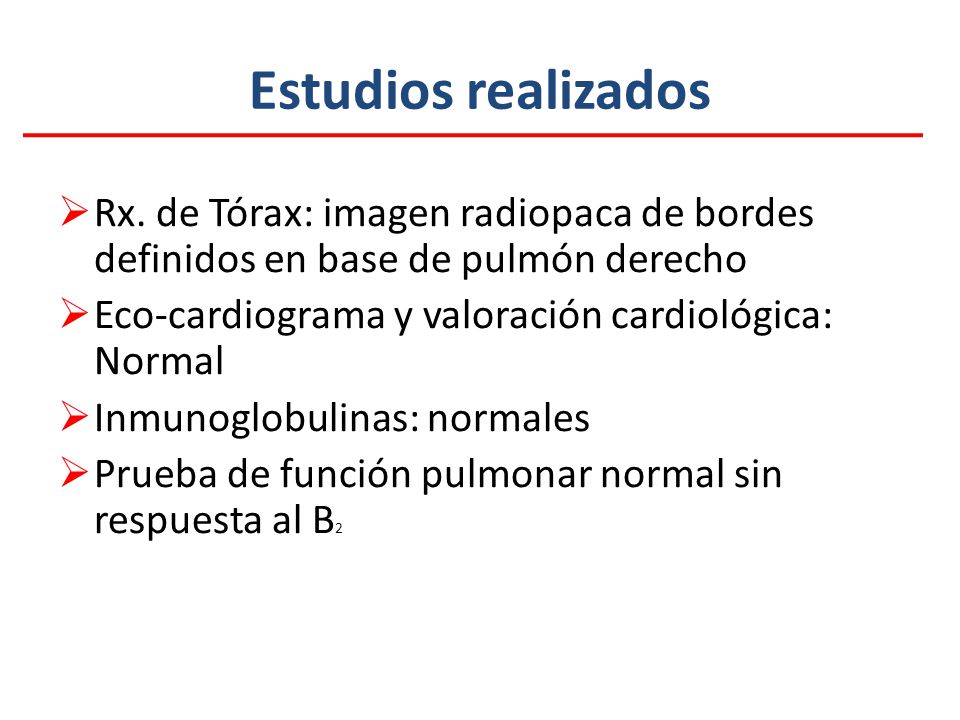 Estudios realizados Rx. de Tórax: imagen radiopaca de bordes definidos en base de pulmón derecho. Eco-cardiograma y valoración cardiológica: Normal.
