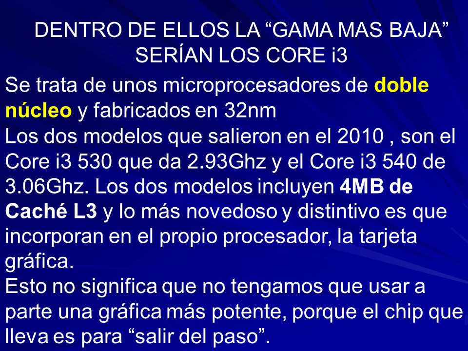 DENTRO DE ELLOS LA GAMA MAS BAJA SERÍAN LOS CORE i3