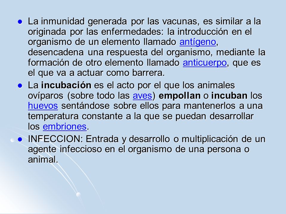 La inmunidad generada por las vacunas, es similar a la originada por las enfermedades: la introducción en el organismo de un elemento llamado antígeno, desencadena una respuesta del organismo, mediante la formación de otro elemento llamado anticuerpo, que es el que va a actuar como barrera.
