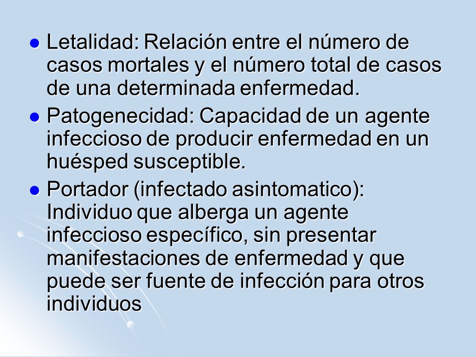 Letalidad: Relación entre el número de casos mortales y el número total de casos de una determinada enfermedad.
