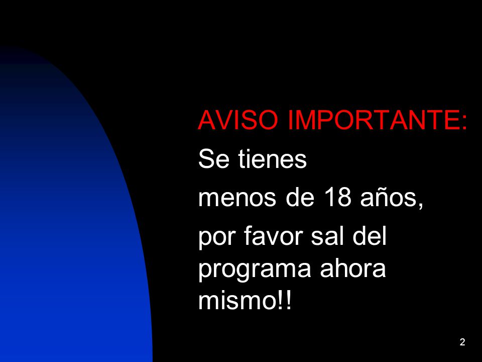 AVISO IMPORTANTE: Se tienes menos de 18 años, por favor sal del programa ahora mismo!!