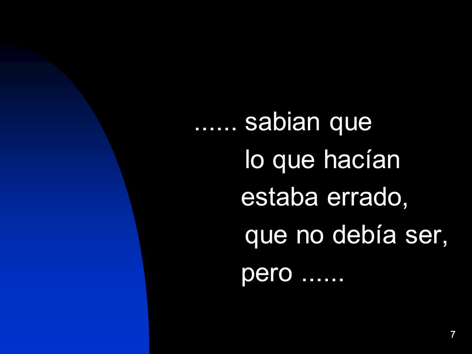 sabian que lo que hacían estaba errado, que no debía ser, pero