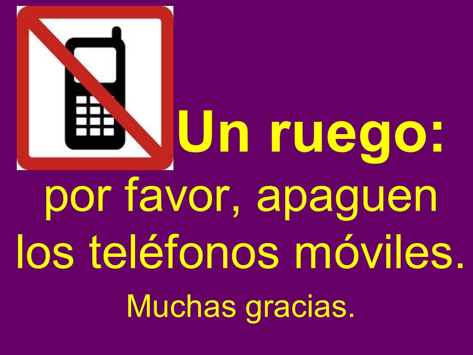 por favor, apaguen los teléfonos móviles. Muchas gracias.