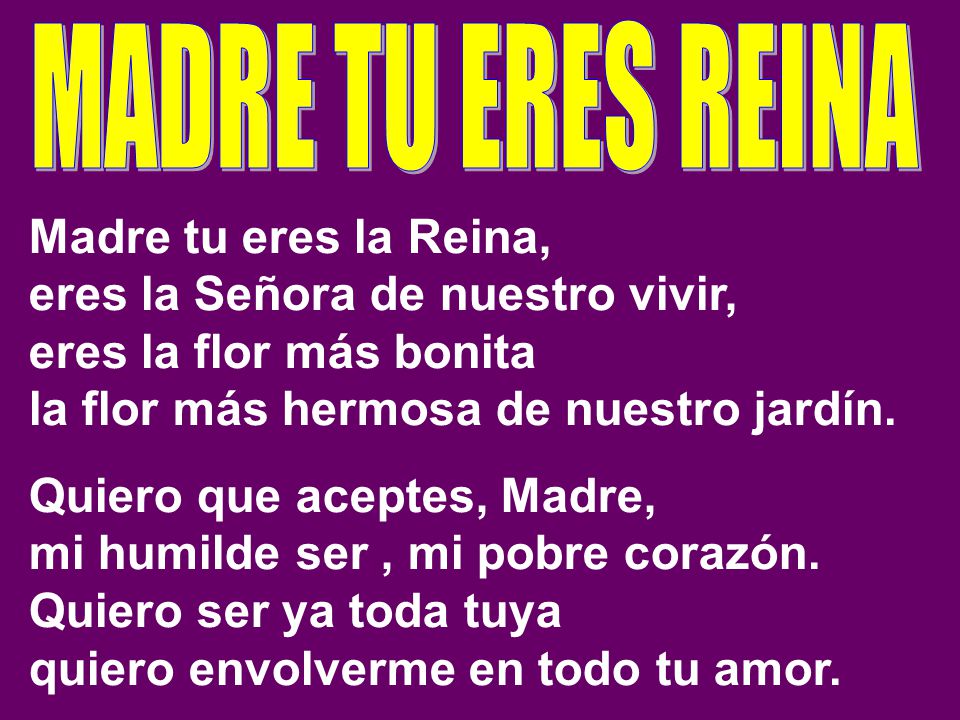 eres la Señora de nuestro vivir, eres la flor más bonita