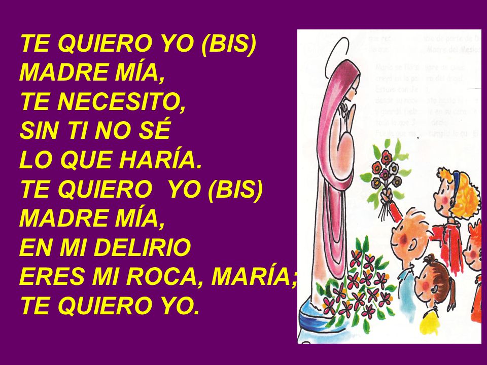 TE QUIERO YO (BIS) MADRE MÍA, TE NECESITO, SIN TI NO SÉ LO QUE HARÍA.