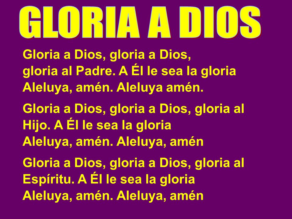 GLORIA A DIOS Gloria a Dios, gloria a Dios,