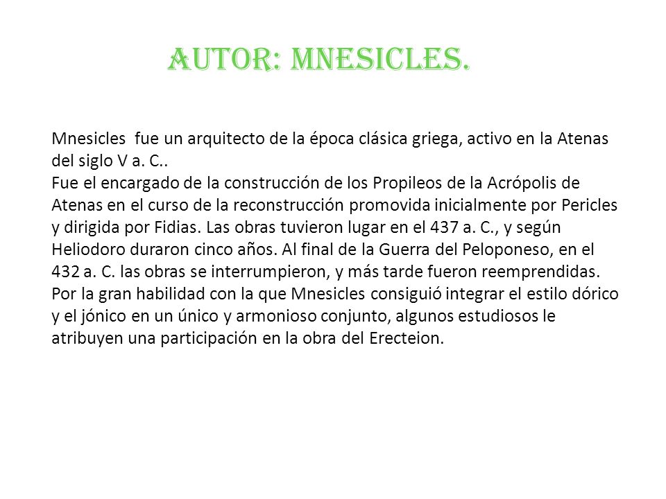 Autor: Mnesicles. Mnesicles fue un arquitecto de la época clásica griega, activo en la Atenas del siglo V a. C..