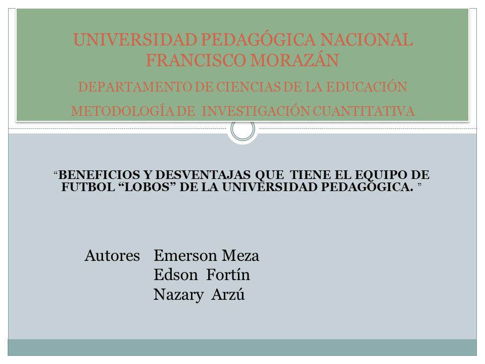 UNIVERSIDAD PEDAGÓGICA NACIONAL FRANCISCO MORAZÁN DEPARTAMENTO DE CIENCIAS DE LA EDUCACIÓN METODOLOGÍA DE INVESTIGACIÓN CUANTITATIVA