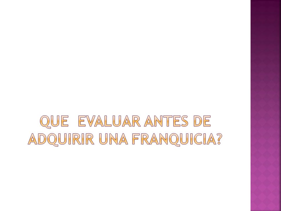 QUE EVALUAR ANTES DE ADQUIRIR UNA FRANQUICIA