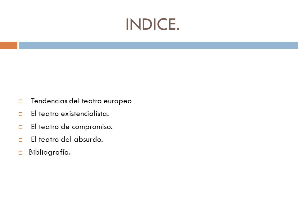 INDICE. Tendencias del teatro europeo El teatro existencialista.