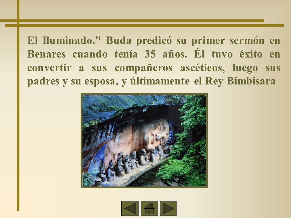 El Iluminado. Buda predicó su primer sermón en Benares cuando tenía 35 años.