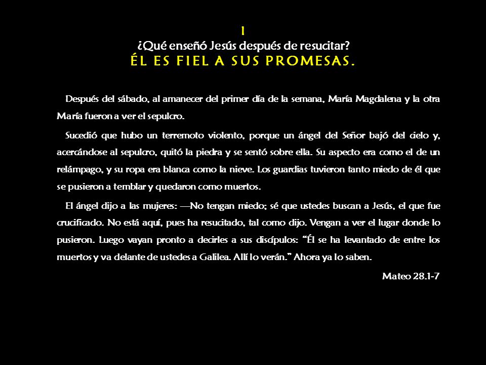 I ¿Qué enseñó Jesús después de resucitar ÉL ES FIEL A SUS PROMESAS.
