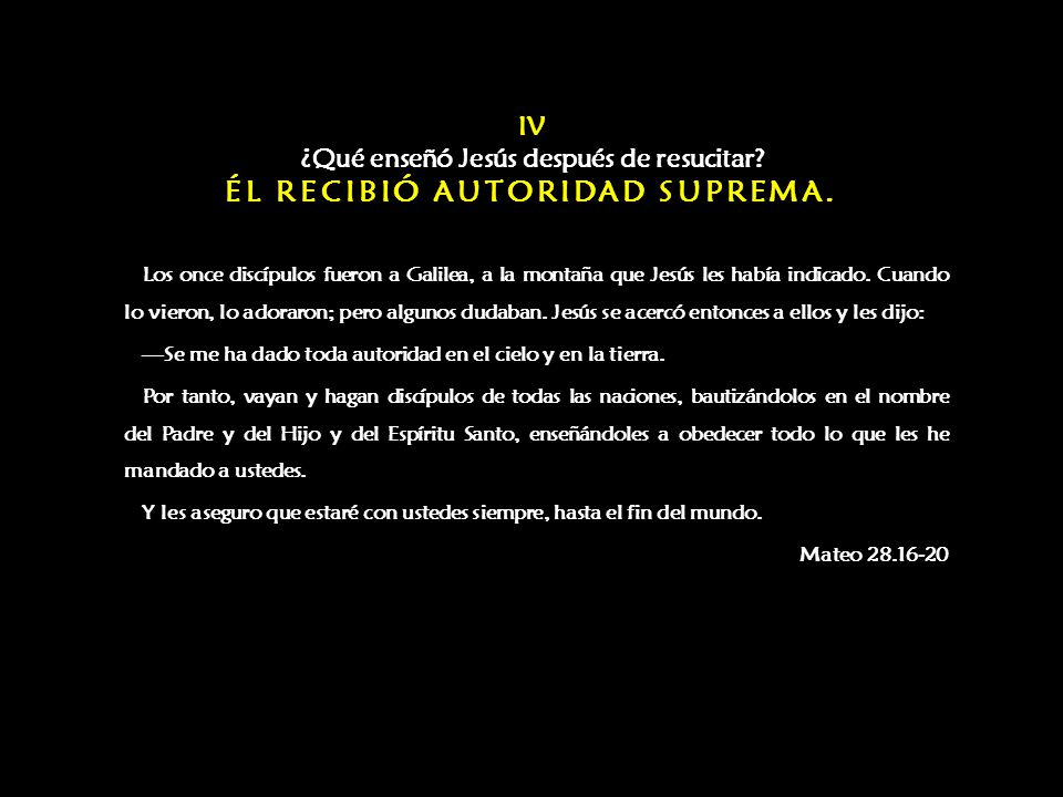 IV ¿Qué enseñó Jesús después de resucitar ÉL RECIBIÓ AUTORIDAD SUPREMA.