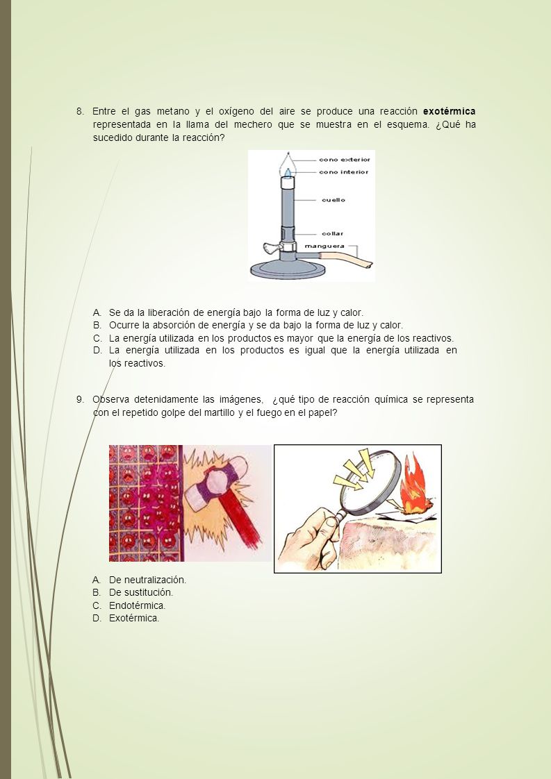 8. Entre el gas metano y el oxígeno del aire se produce una reacción exotérmica representada en la llama del mechero que se muestra en el esquema. ¿Qué ha sucedido durante la reacción