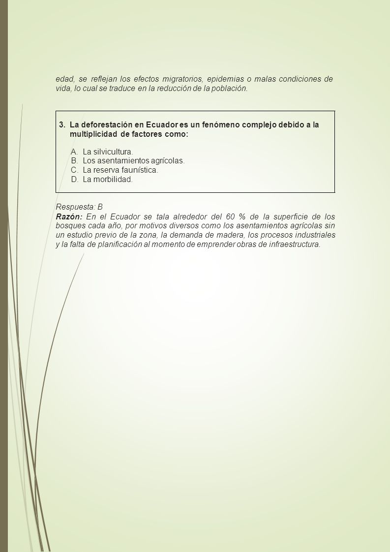 edad, se reflejan los efectos migratorios, epidemias o malas condiciones de vida, lo cual se traduce en la reducción de la población.