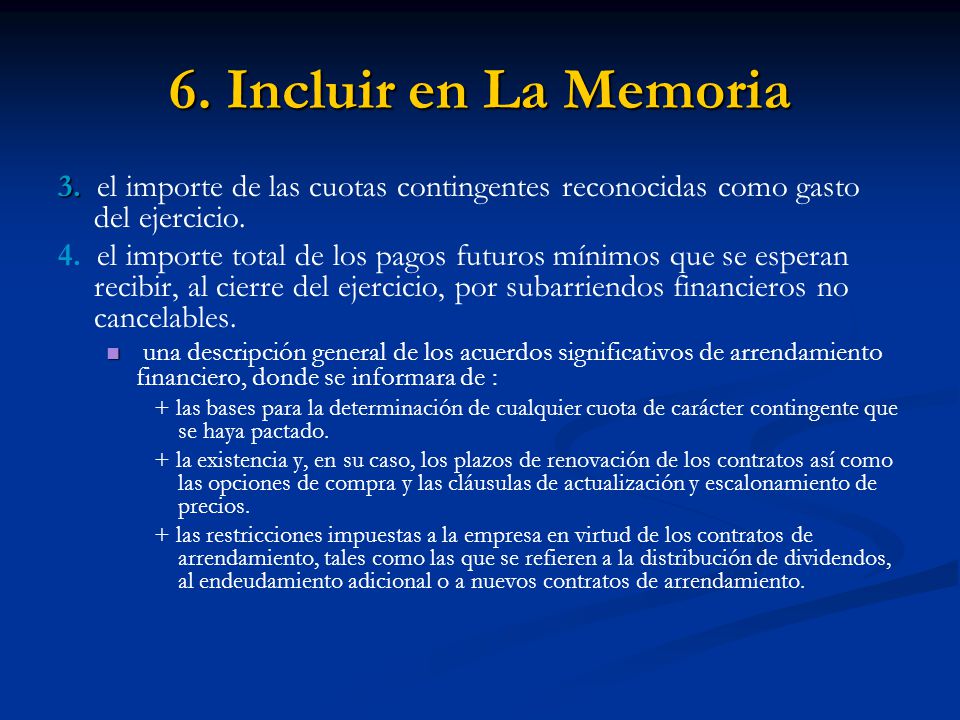 6. Incluir en La Memoria 3. el importe de las cuotas contingentes reconocidas como gasto del ejercicio.