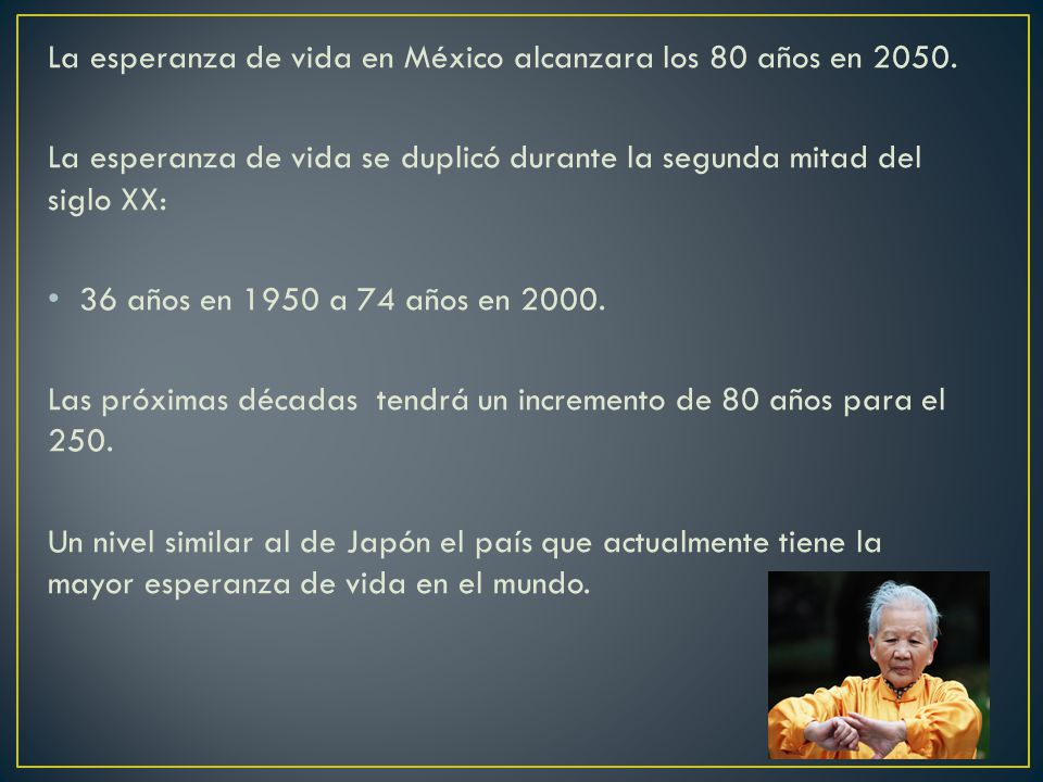 La esperanza de vida en México alcanzara los 80 años en 2050.