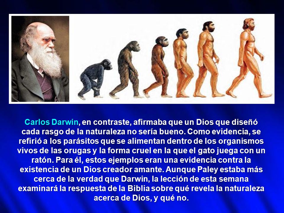 Carlos Darwin, en contraste, afirmaba que un Dios que diseñó cada rasgo de la naturaleza no sería bueno.