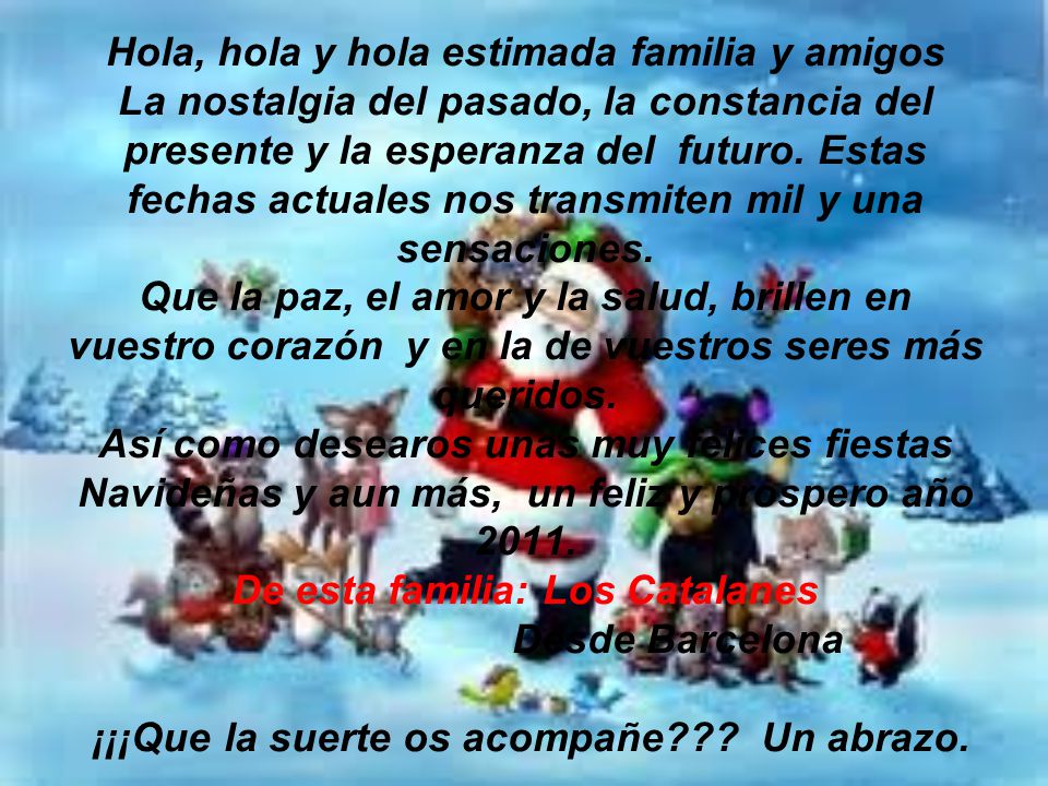 Hola, hola y hola estimada familia y amigos La nostalgia del pasado, la constancia del presente y la esperanza del futuro.