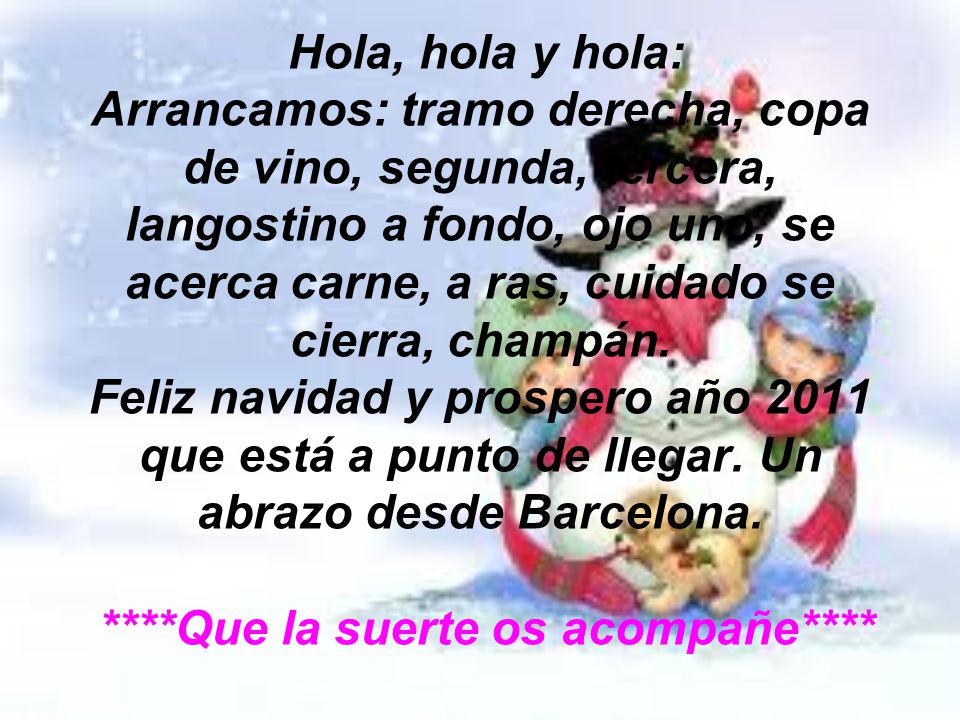 Hola, hola y hola: Arrancamos: tramo derecha, copa de vino, segunda, tercera, langostino a fondo, ojo uno, se acerca carne, a ras, cuidado se cierra, champán.