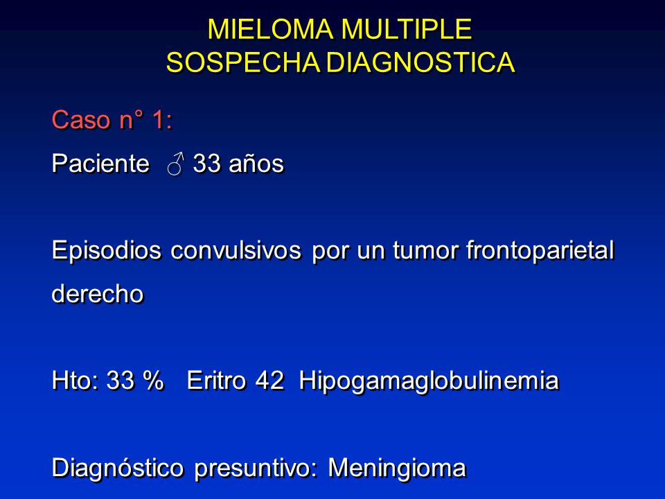 MIELOMA MULTIPLE SOSPECHA DIAGNOSTICA Caso n° 1: Paciente ♂ 33 años