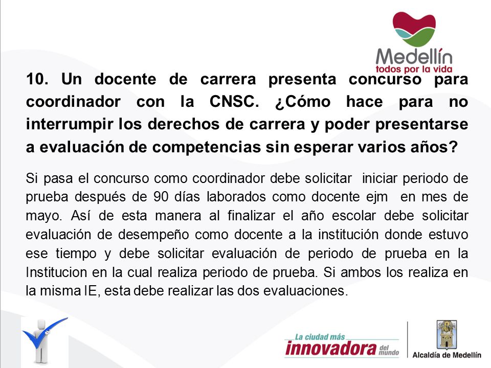 10. Un docente de carrera presenta concurso para coordinador con la CNSC. ¿Cómo hace para no interrumpir los derechos de carrera y poder presentarse a evaluación de competencias sin esperar varios años