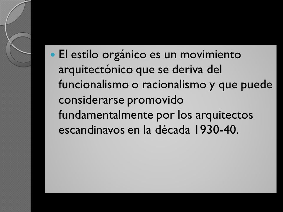 El estilo orgánico es un movimiento arquitectónico que se deriva del funcionalismo o racionalismo y que puede considerarse promovido fundamentalmente por los arquitectos escandinavos en la década