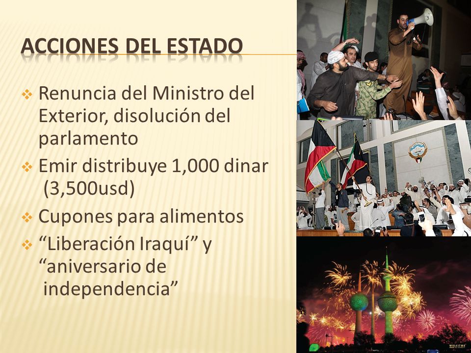 Acciones del Estado Renuncia del Ministro del Exterior, disolución del parlamento. Emir distribuye 1,000 dinar (3,500usd)