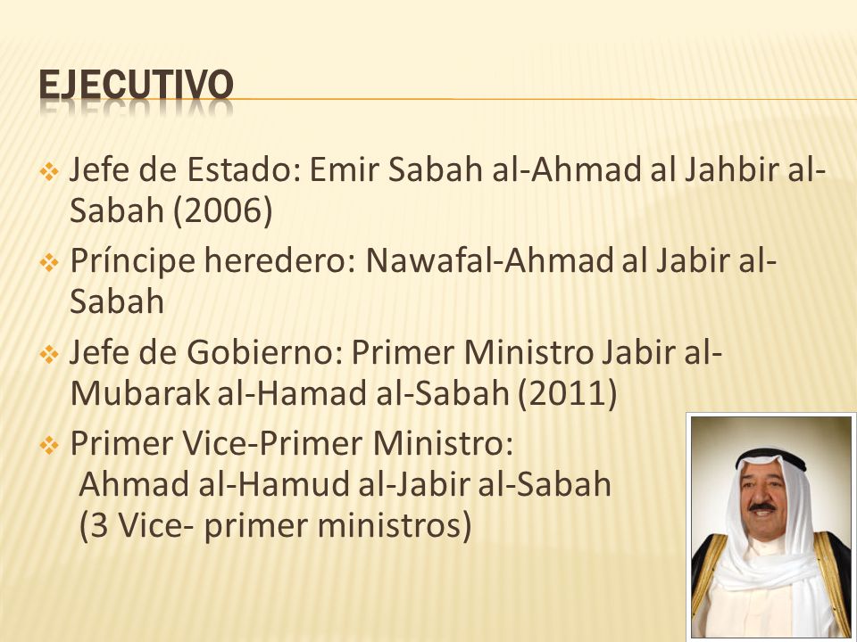 Ejecutivo Jefe de Estado: Emir Sabah al-Ahmad al Jahbir al-Sabah (2006) Príncipe heredero: Nawafal-Ahmad al Jabir al-Sabah.
