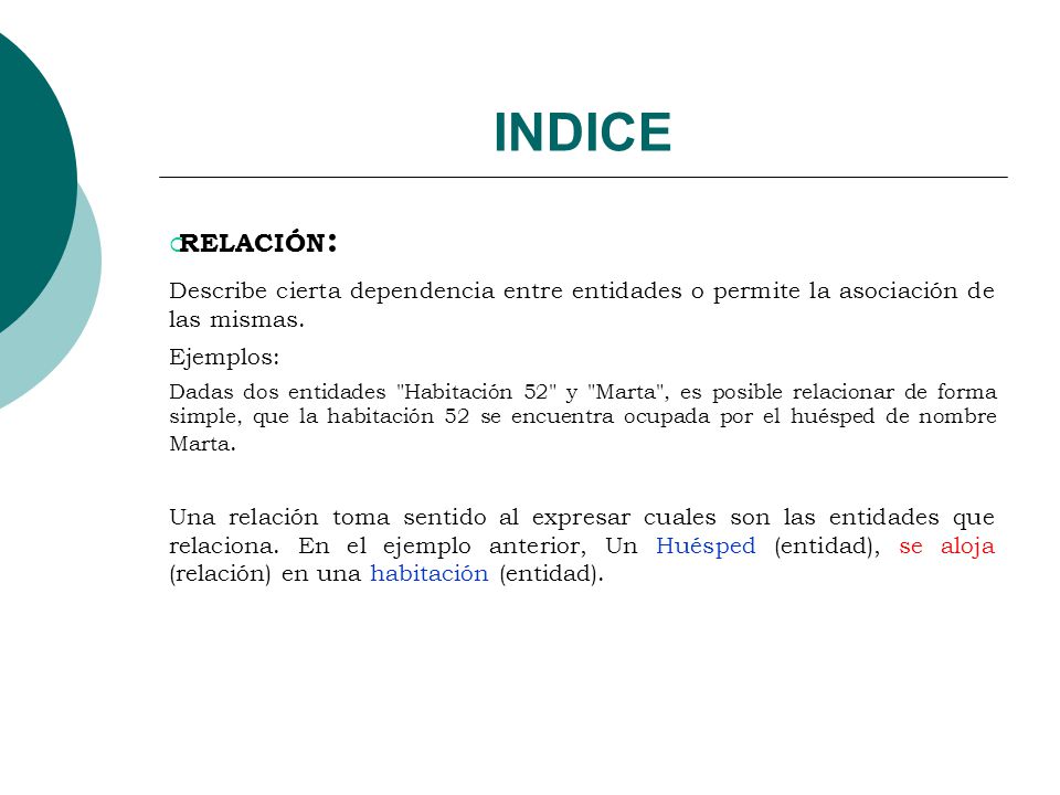 INDICE RELACIÓN: Describe cierta dependencia entre entidades o permite la asociación de las mismas.