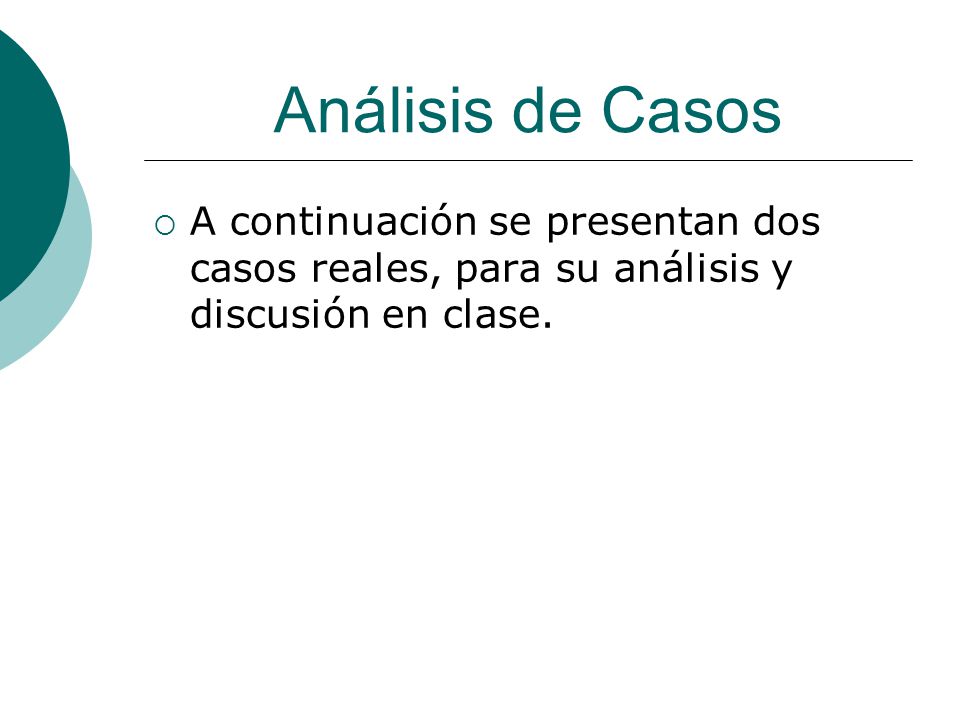 Análisis de Casos A continuación se presentan dos casos reales, para su análisis y discusión en clase.