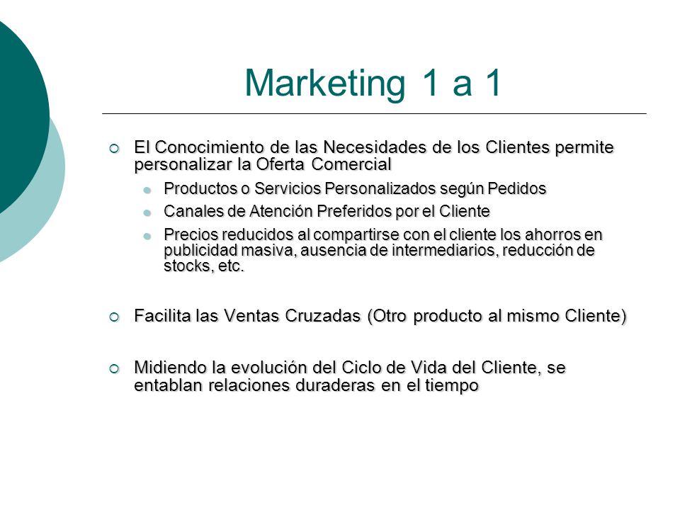 Marketing 1 a 1 El Conocimiento de las Necesidades de los Clientes permite personalizar la Oferta Comercial.