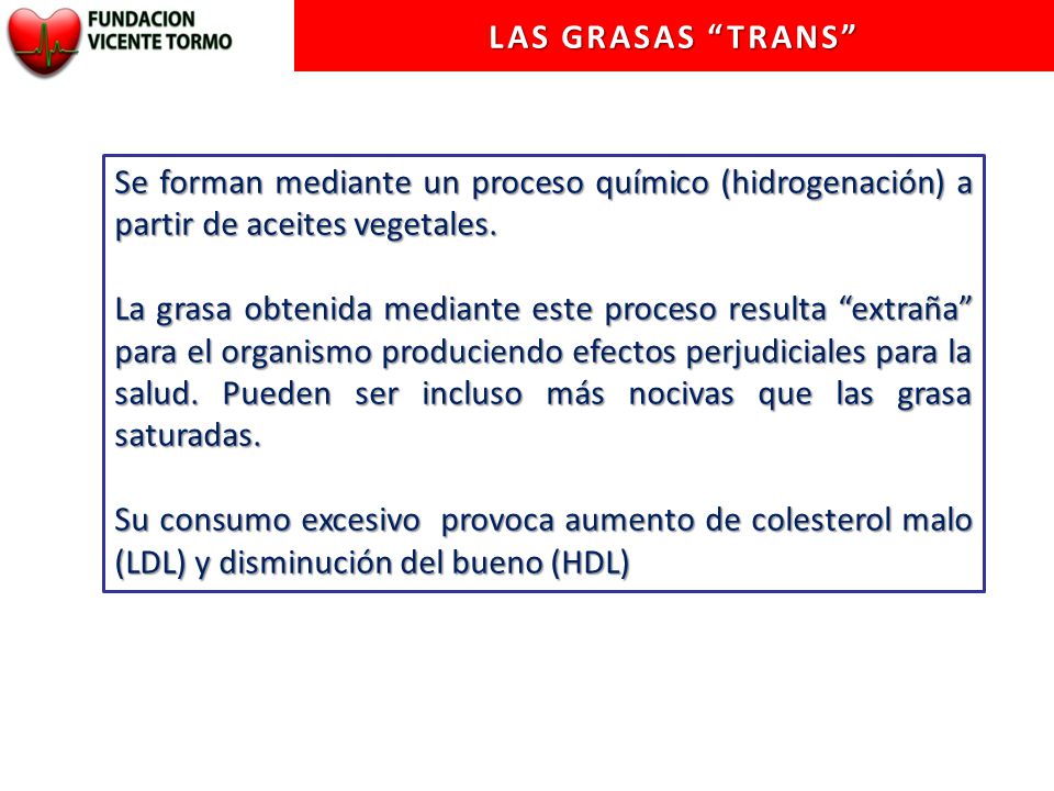 LAS GRASAS TRANS Se forman mediante un proceso químico (hidrogenación) a partir de aceites vegetales.