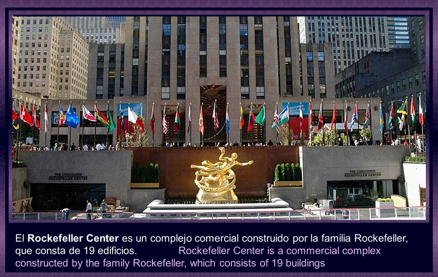 El Rockefeller Center es un complejo comercial construido por la familia Rockefeller, que consta de 19 edificios.