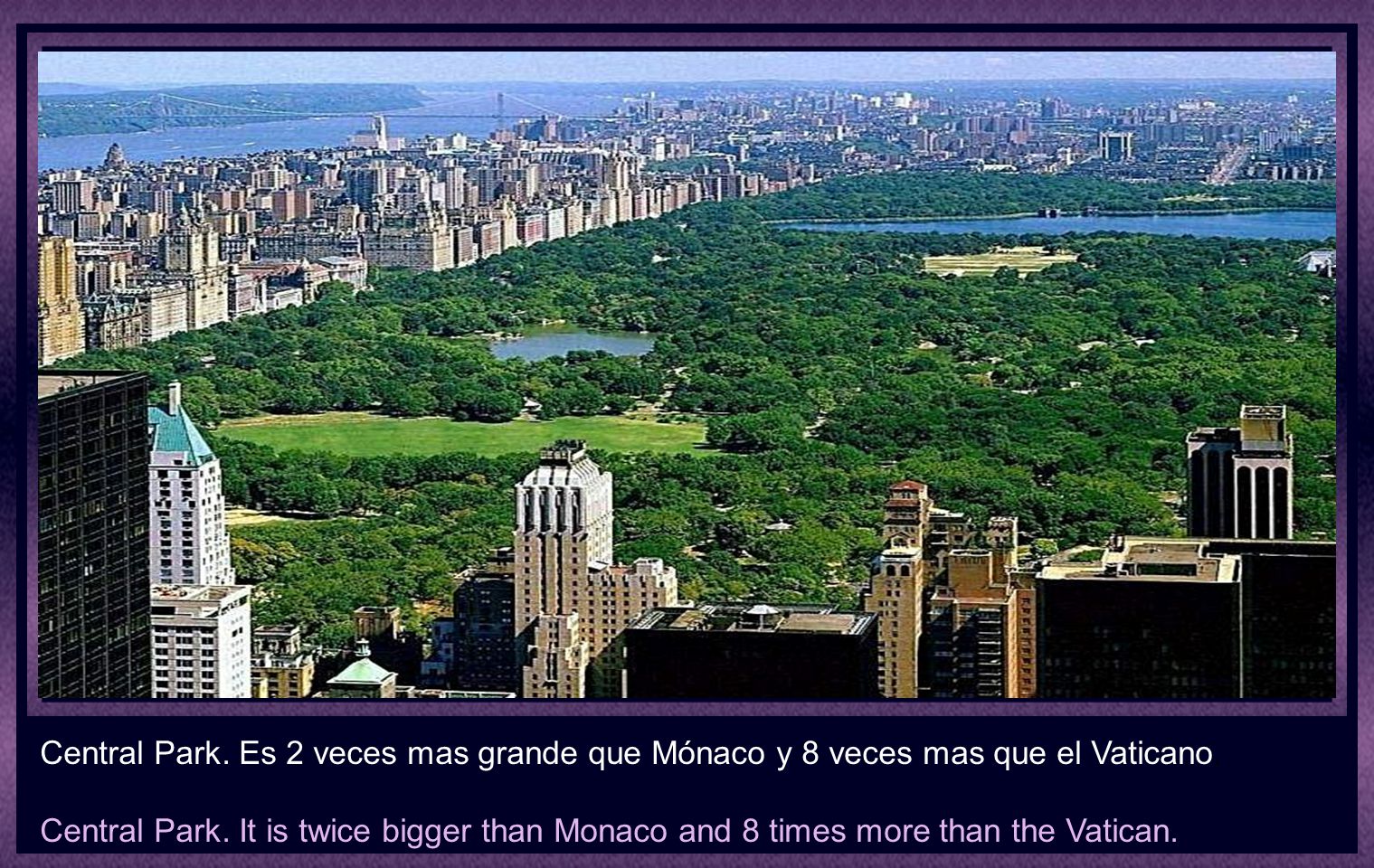 Central Park. Es 2 veces mas grande que Mónaco y 8 veces mas que el Vaticano.