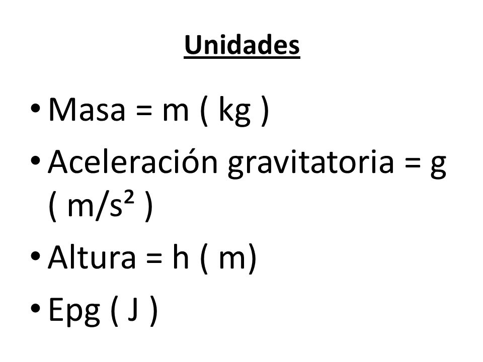 Aceleración gravitatoria = g ( m/s² ) Altura = h ( m) Epg ( J )