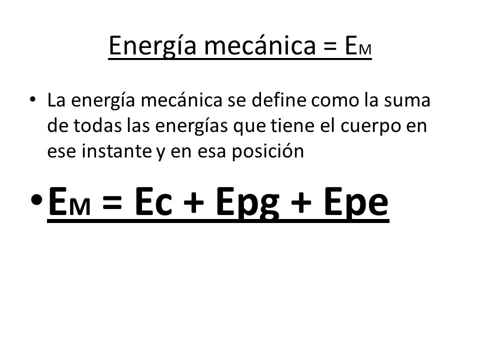EM = Ec + Epg + Epe Energía mecánica = EM