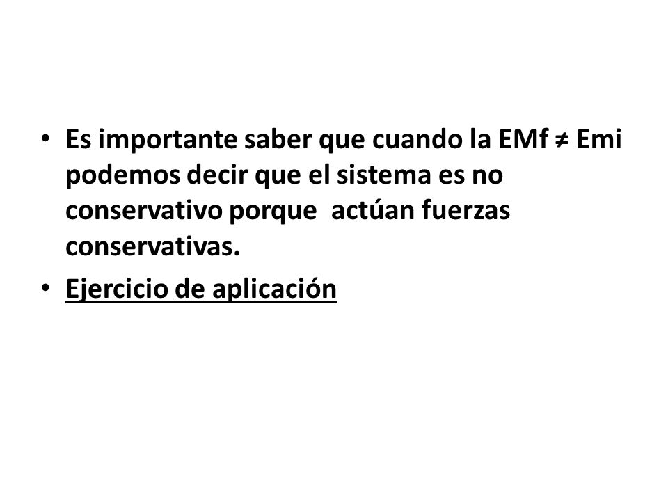 Es importante saber que cuando la EMf ≠ Emi podemos decir que el sistema es no conservativo porque actúan fuerzas conservativas.