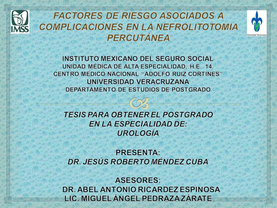 FACTORES DE RIESGO ASOCIADOS A COMPLICACIONES EN LA NEFROLITOTOMIA PERCUTÁNEA INSTITUTO MEXICANO DEL SEGURO SOCIAL UNIDAD MÉDICA DE ALTA ESPECIALIDAD, H.E.