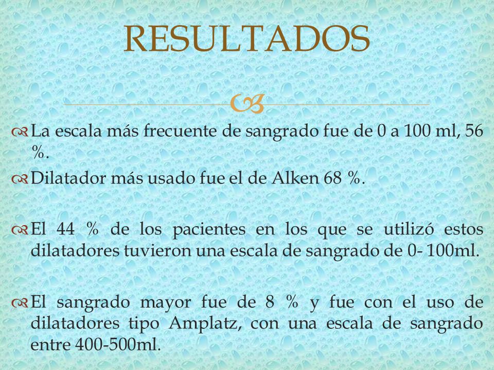 RESULTADOS La escala más frecuente de sangrado fue de 0 a 100 ml, 56 %. Dilatador más usado fue el de Alken 68 %.