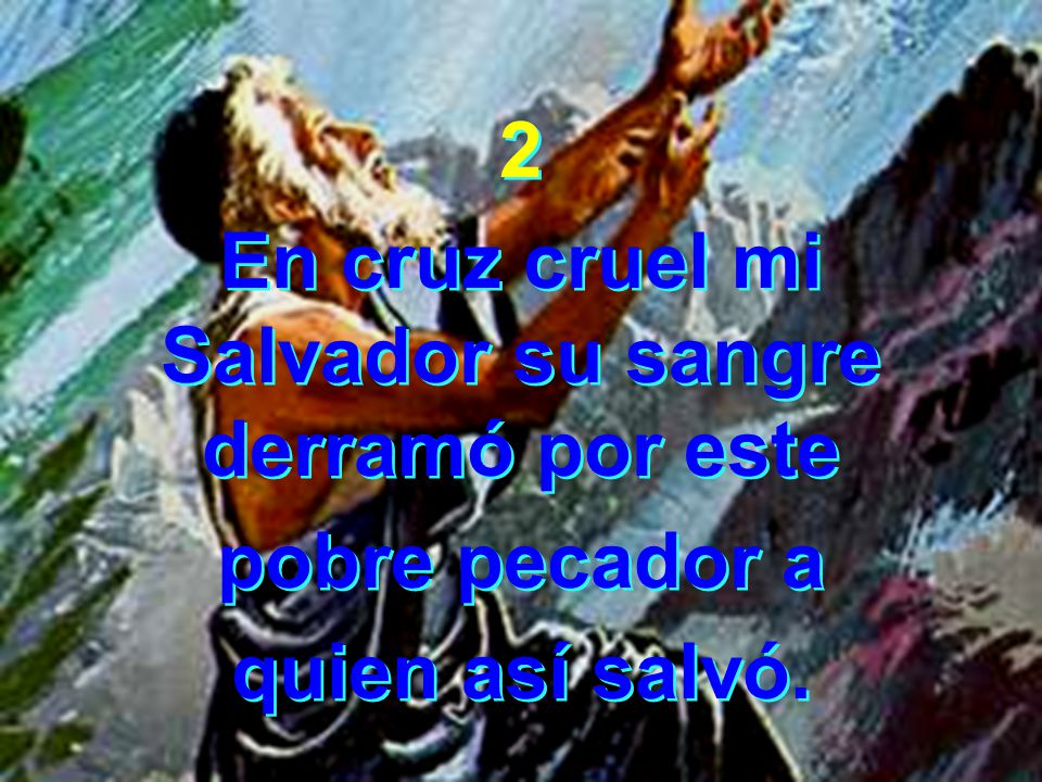 En cruz cruel mi Salvador su sangre derramó por este
