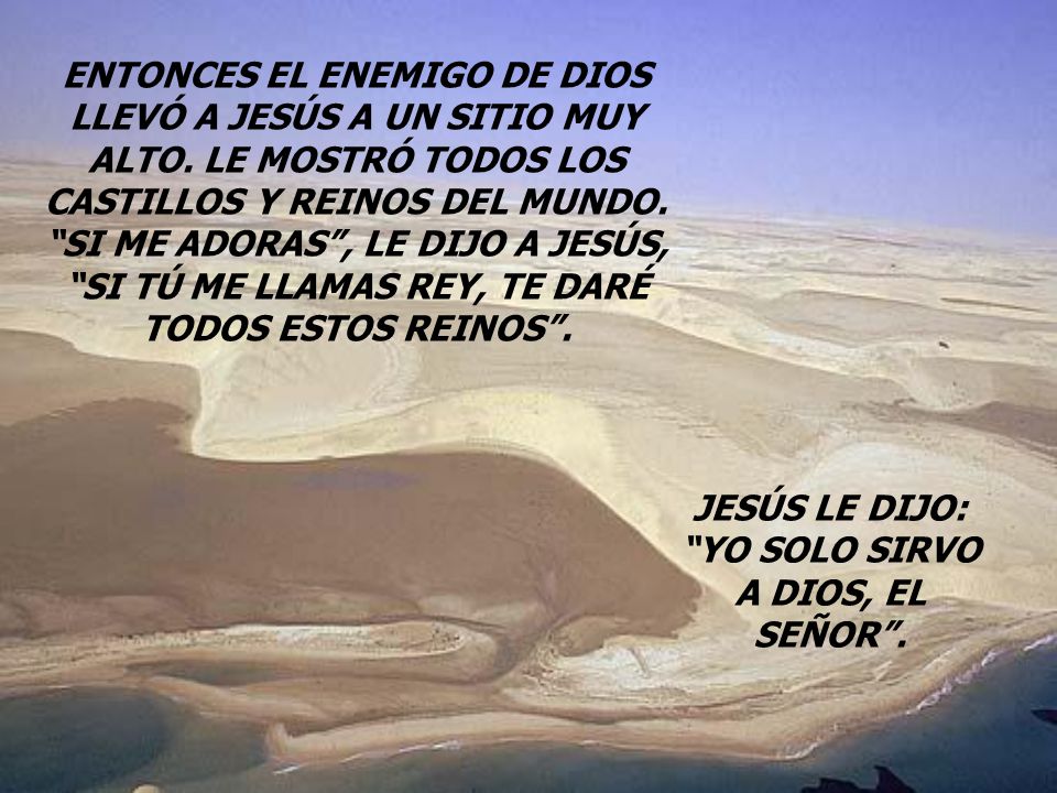 JESÚS LE DIJO: YO SOLO SIRVO A DIOS, EL SEÑOR .