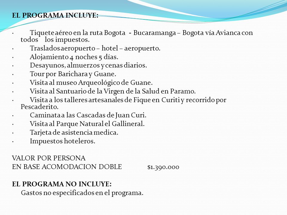 EL PROGRAMA INCLUYE: · Tiquete aéreo en la ruta Bogota - Bucaramanga – Bogota vía Avianca con todos los impuestos.